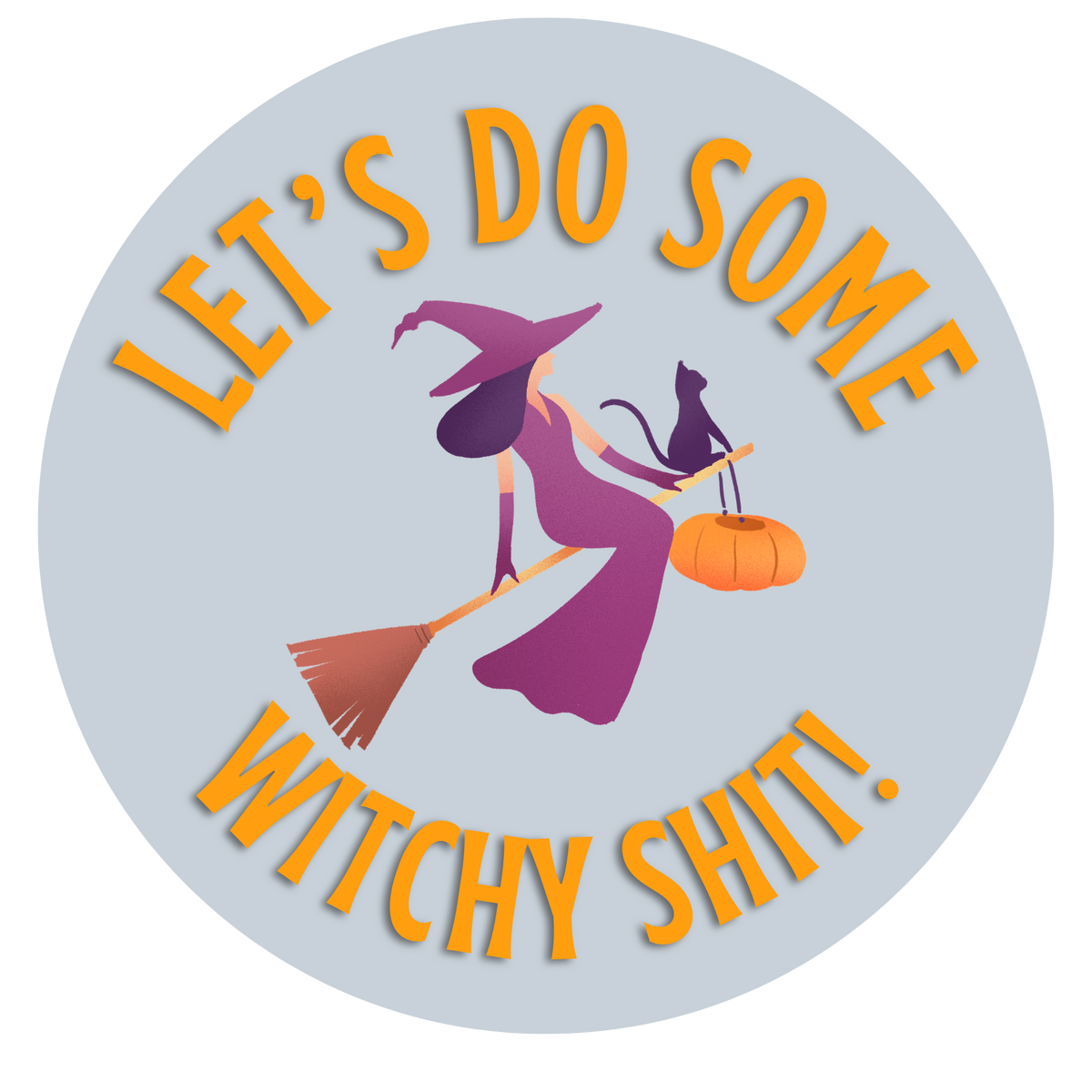 Let's Do Some Witchy Shit Sticker